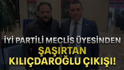 İYİ Partili Meclis Üyesinden şaşırtan Kılıçdaroğlu çıkışı!